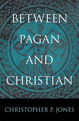 Between Pagan and Christian - Christopher P. Jones
