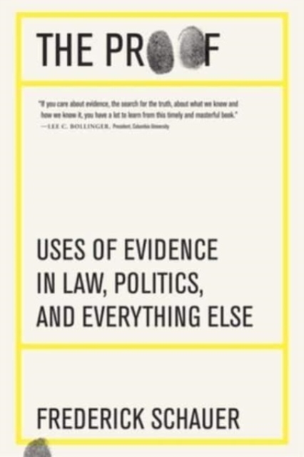 The Proof: Uses of Evidence in Law, Politics, and Everything Else - Frederick Schauer