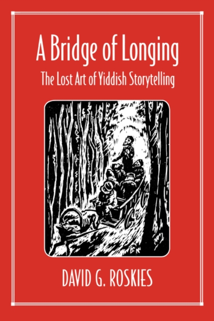 A Bridge of Longing: The Lost Art of Yiddish Storytelling - David Roskies