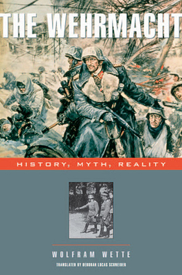 Wehrmacht: History, Myth, Reality - Wolfram Wette