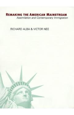 Poza produsului Remaking the American Mainstream: Assimilation and Contemporary Immigration - Richard Alba