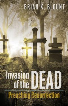 Poza produsului Invasion of the Dead: Preaching Resurrection - Brian K. Blount