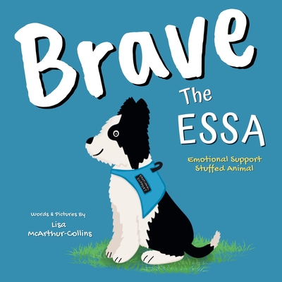 Coperta cărții 'Brave The ESSA: A Story About An Emotional Support Stuffed Animal - Mcarthur-collins'