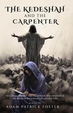 Coperta cărții 'The Kedeshah and the Carpenter - Adam Patrick Foster'