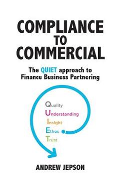Coperta cărții 'Compliance to Commercial: The QUIET approach to Finance Business Partnering - Andrew Jepson'