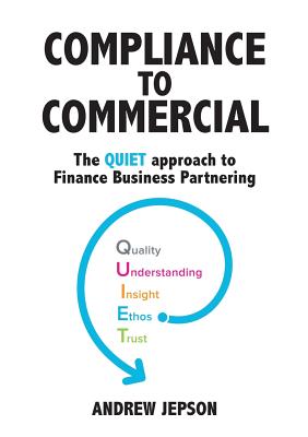 Coperta cărții 'Compliance to Commercial: The QUIET approach to Finance Business Partnering - Andrew Jepson'