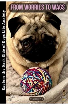 Coperta cărții 'From Worries to Wags: Explore the Dark Side of Dogs' Life - Tim Shine'
