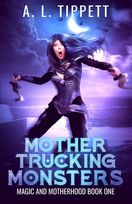 Mother Trucking Monsters - A. L. Tippett