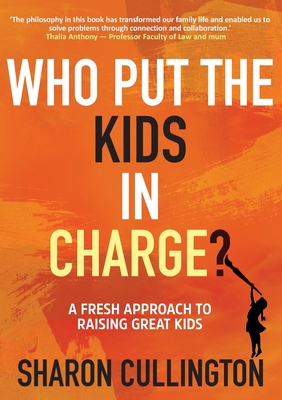Coperta cărții 'Who Put The Kids in Charge?: A Fresh Approach to Raising Great Kids - Sharon Cullington'