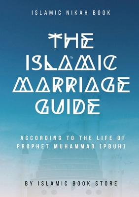 Coperta cărții 'The Islamic Marriage Guide: According to The Life of Prophet Muhammad [PBUH] - Islamic Book Store'