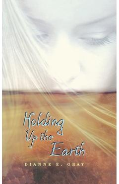Coperta cărții 'Holding Up the Earth - Dianne E. Gray'