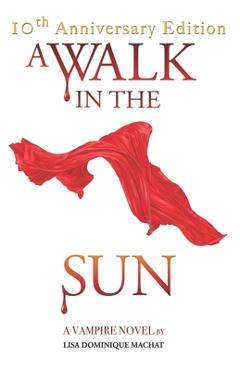 Coperta cărții 'A Walk in the Sun: A Vampire Novel - Lisa Dominique Machat'