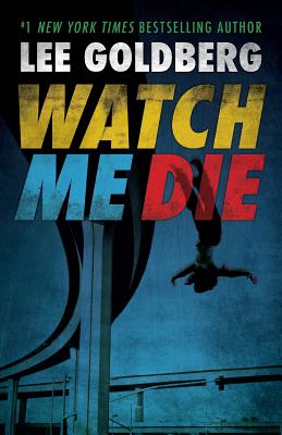 Watch Me Die - Lee Goldberg