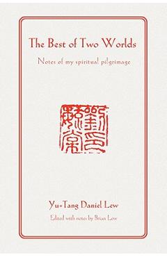 Coperta cărții 'The Best of Two Worlds: Notes of My Spiritual Pilgrimage - Yu-tang Daniel Lew'