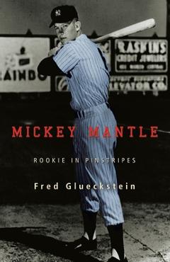 Coperta cărții 'Mickey Mantle: Rookie in Pinstripes - Fred Glueckstein'