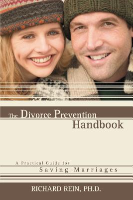 The Divorce Prevention Handbook: A Practical Guide for Saving Marriages - Richard Rein