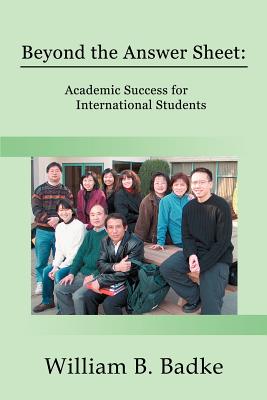 Beyond the Answer Sheet: Academic Success for International Students - William B. Badke