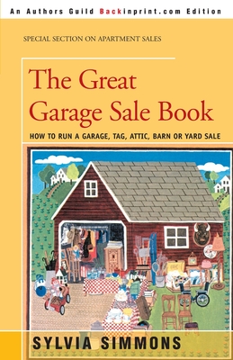 The Great Garage Sale Book: How to Run a Garage, Tag, Attic, Barn, or Yard Sale - Sylvia Simmons