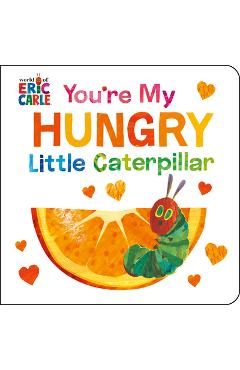 You're My Hungry Little Caterpillar - Eric Carle