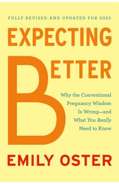 Poza produsului Expecting Better: Why the Conventional Pregnancy Wisdom Is Wrong--And What You Really Need to Know - Emily Oster