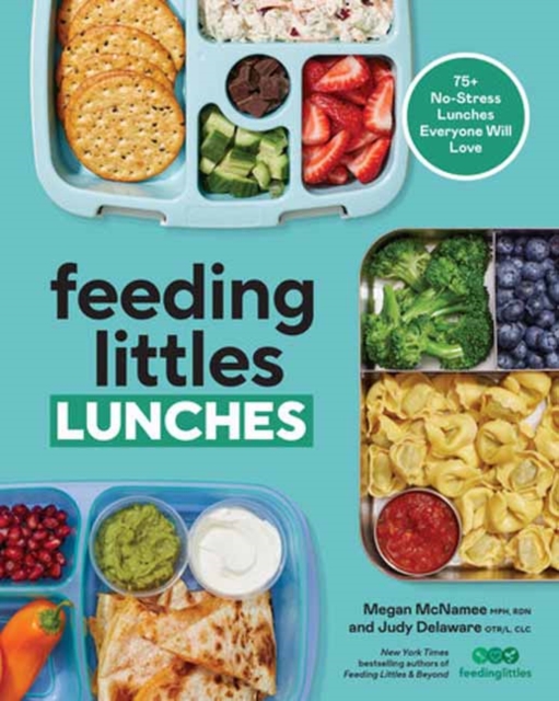 Feeding Littles Lunches: 75+ No-Stress Lunches Everyone Will Love: Meal Planning for Kids - Megan Mcnamee