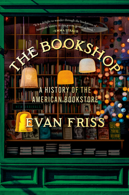 The Bookshop: A History of the American Bookstore - Evan Friss