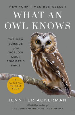 What an Owl Knows: The New Science of the World's Most Enigmatic Birds - Jennifer Ackerman