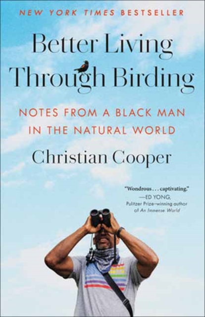 Better Living Through Birding: Notes from a Black Man in the Natural World - Christian Cooper