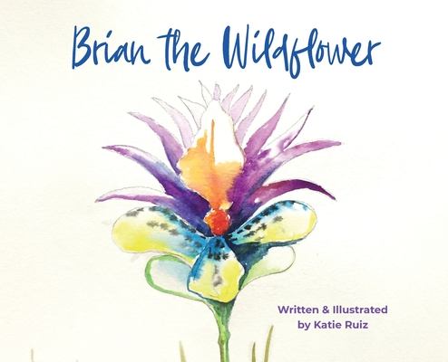 Brian the Wildflower - Katie Ruiz