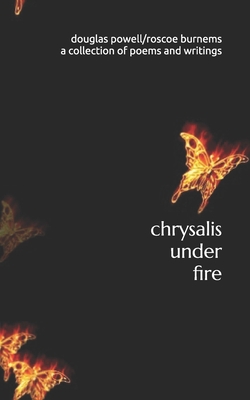 chrysalis under fire: a collection of poetry and writings - Roscoe Burnems