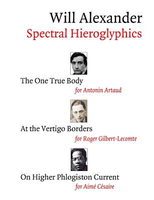 Spectral Hieroglyphics: The One True Body, At the Vertigo Borders, On Higher Phlogiston Current - Will Alexander