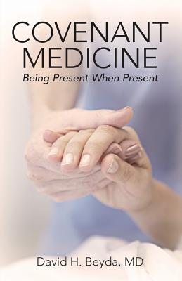 Coperta cărții 'Covenant Medicine: Being Present When Present - David H. Beyda'
