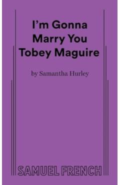 I'm Gonna Marry You Tobey Maguire - Samantha Hurley