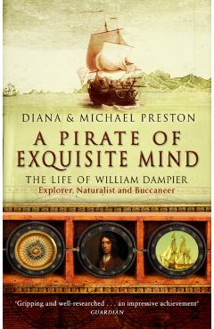 A Pirate of Exquisite Mind: The Life of William Dampier - Explorer, Naturalist and Buccaneer. Diana & Michael Preston - Diana Preston