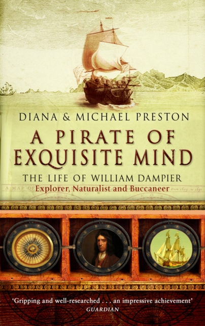 A Pirate of Exquisite Mind: The Life of William Dampier - Explorer, Naturalist and Buccaneer. Diana & Michael Preston - Diana Preston