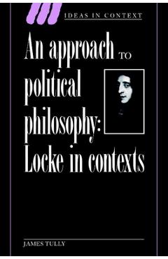 Coperta cărții 'An Approach to Political Philosophy: Locke in Contexts - James Tully'