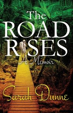 Coperta cărții 'The Road Rises: A Memoir - Sarah Dunne'