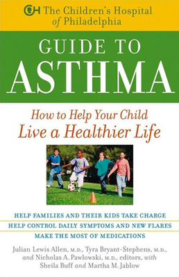 The Children's Hospital of Philadelphia Guide to Asthma: How to Help Your Child Live a Healthier Life - Julian Lewis Allen