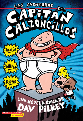 Las Aventuras del Capitn Calzoncillos: Spanish Language Edition of the Adventures of Captain Underpants (Captain Underpants #1): Volume 1 - Dav Pilkey