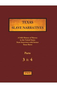 Coperta cărții 'Texas Slave Narratives - Parts 3 & 4: A Folk History of Slavery in the United States from Interviews with Former Slaves'