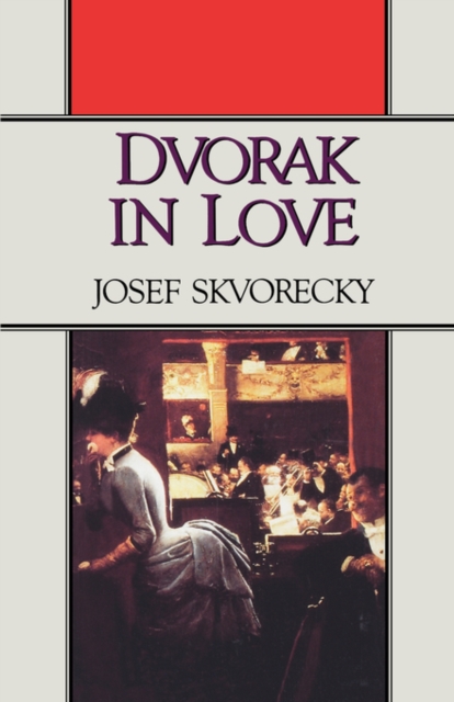 Dvorak in Love: A Light-Hearted Dream - Josef Skvorecky