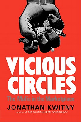 Vicious Circles: The Mafia in the Marketplace - Jonathan Kwinty