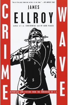 Coperta cărții 'Crime Wave: Reportage and Fiction from the Underside of L.A. - James Ellroy'