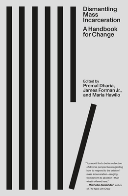 Dismantling Mass Incarceration: A Handbook for Change - Premal Dharia