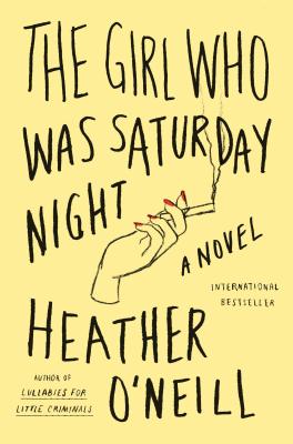 Coperta cărții 'The Girl Who Was Saturday Night - Heather O'neill'