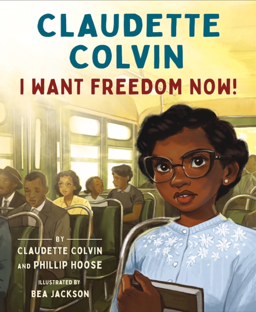 Claudette Colvin: I Want Freedom Now! - Claudette Colvin