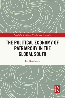 The Political Economy of Patriarchy in the Global South - Ece Kocabıak