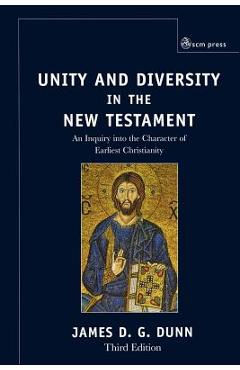 Coperta cărții 'Unity and Diversity in the New Testament: An Inquiry Into the Character of Earliest Christianity - James D. G. Dunn'