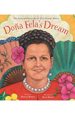 Doña Fela's Dream: The Story of Puerto Rico's First Female Mayor - Monica Brown