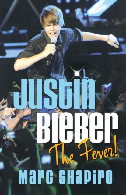 Justin Bieber: The Fever! - Marc Shapiro